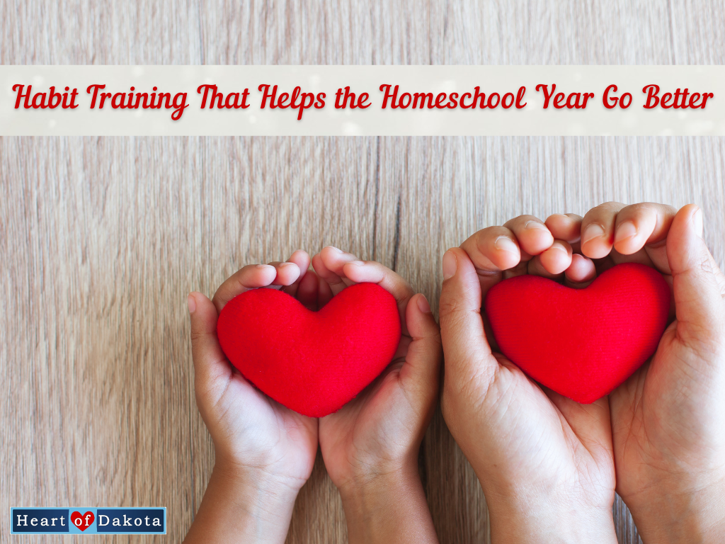 Heart of Dakota - From Our House to Yours - Habit Training That Helps the Homeschool Year Go Better