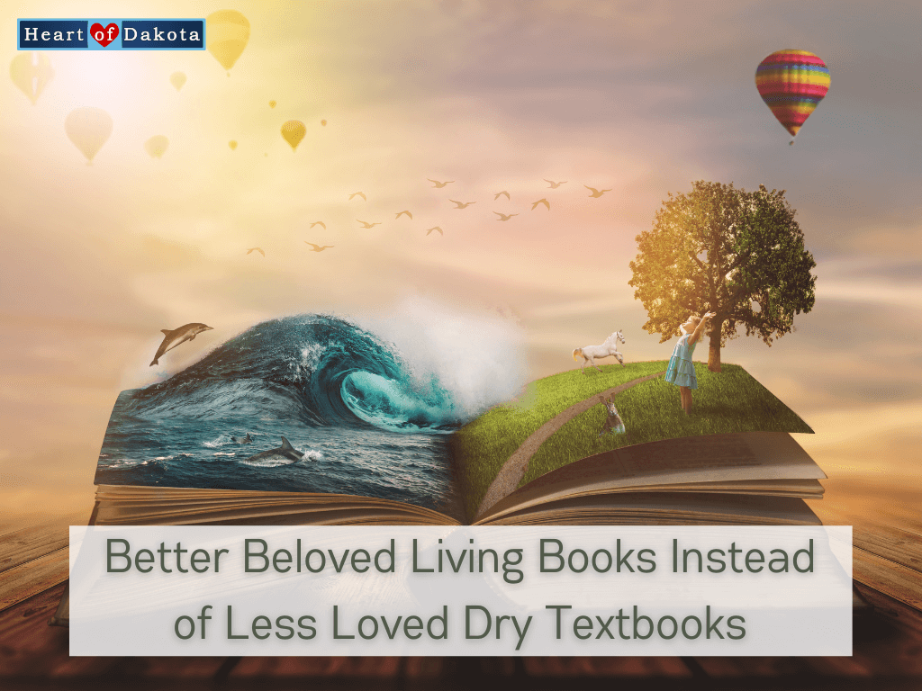 Heart of Dakota - From Our House to Yours - Better Beloved Living Books Instead of Less Loved Dry Textbooks