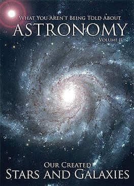 What You Aren’t Being Told About Astronomy: Our Created Stars and Galaxies DVD