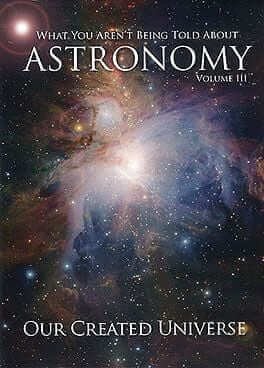 What You Aren’t Being Told About Astronomy: Our Created Universe DVD