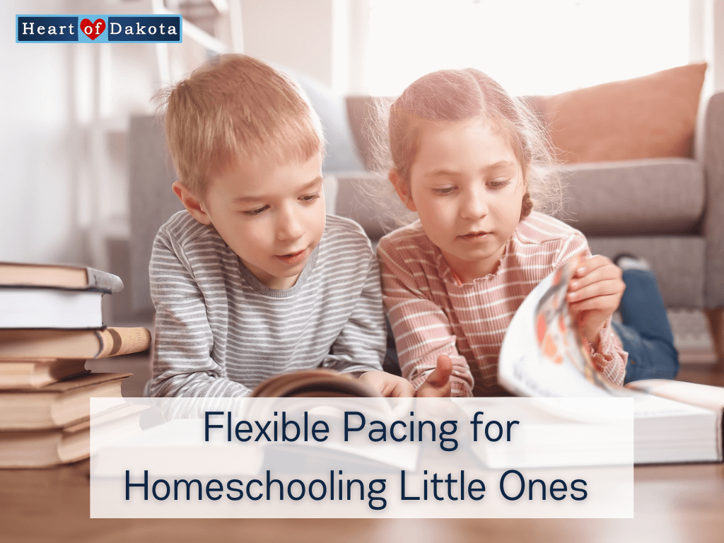 Heart of Dakota - From Our House to Yours - Flexible Pacing for Homeschooling Little Ones
