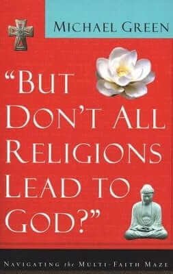 But Don’t All Religions Lead to God?