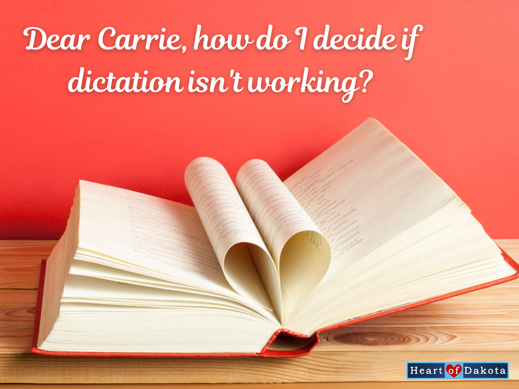 Heart of Dakota - Dear Carrie - If I give dictation a try, how do I decide if it's not working?