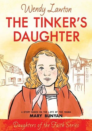 The Tinker’s Daughter: A Story Based on the Life of Mary Bunyan