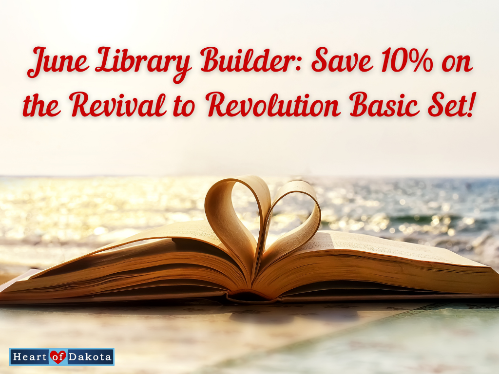 Heart of Dakota - Library Builder - June Library Builder: Save 10% on the Revival to Revolution Basic Set!
