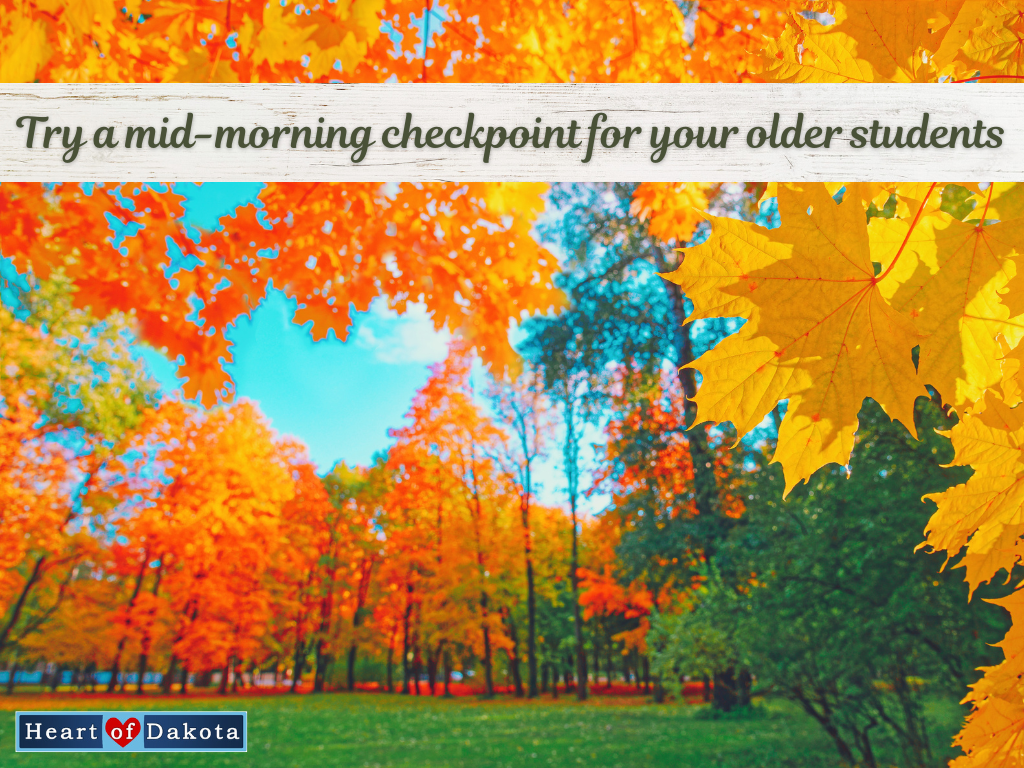 Heart of Dakota - Teaching Tip - Try a mid-morning checkpoint for your older students