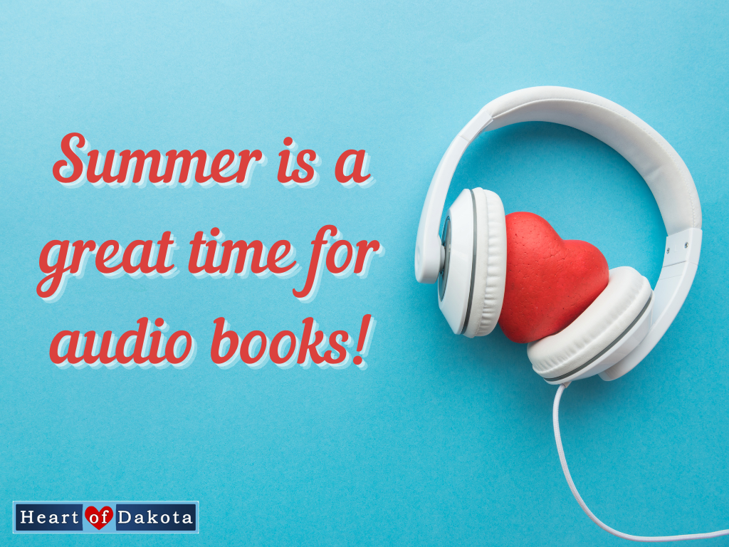 Heart of Dakota - Teaching Tip - Summer is a great time for audio books!
