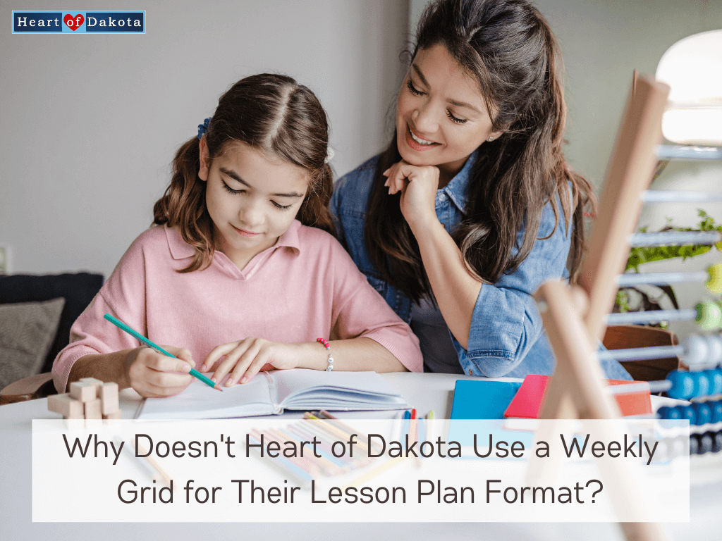 Heart of Dakota - Teaching Tip - Why Doesn't Heart of Dakota Use a Weekly Grid for Their Lesson Plan Format?