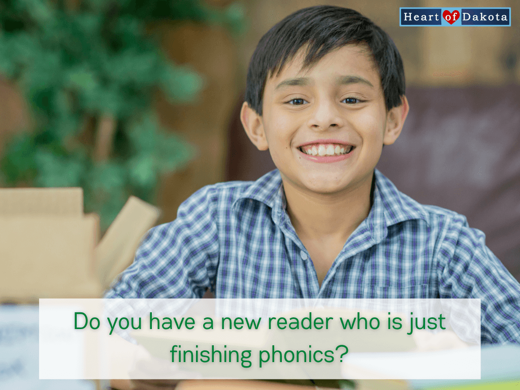 Heart of Dakota - Teaching Tip - Do you have a new reader who is just finishing phonics?