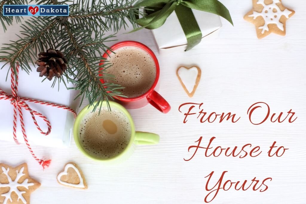 Heart of Dakota - From Our House to Yours - Time Saving Tips to Use During the Busy Christmas Season