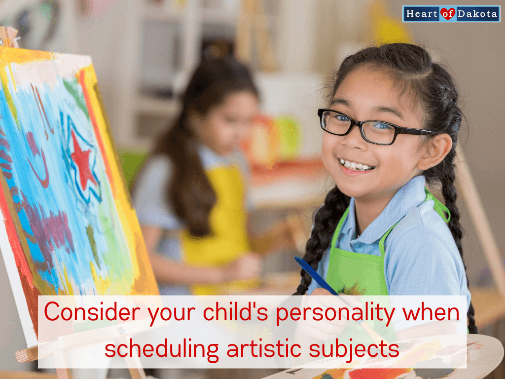 Heart of Dakota - Teaching Tip - Consider your child's personality when scheduling artistic subjects
