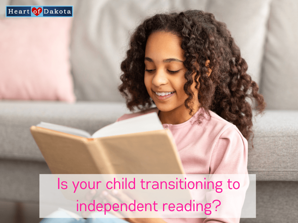 Heart of Dakota - Teaching Tip - Is your child transitioning to independent reading?
