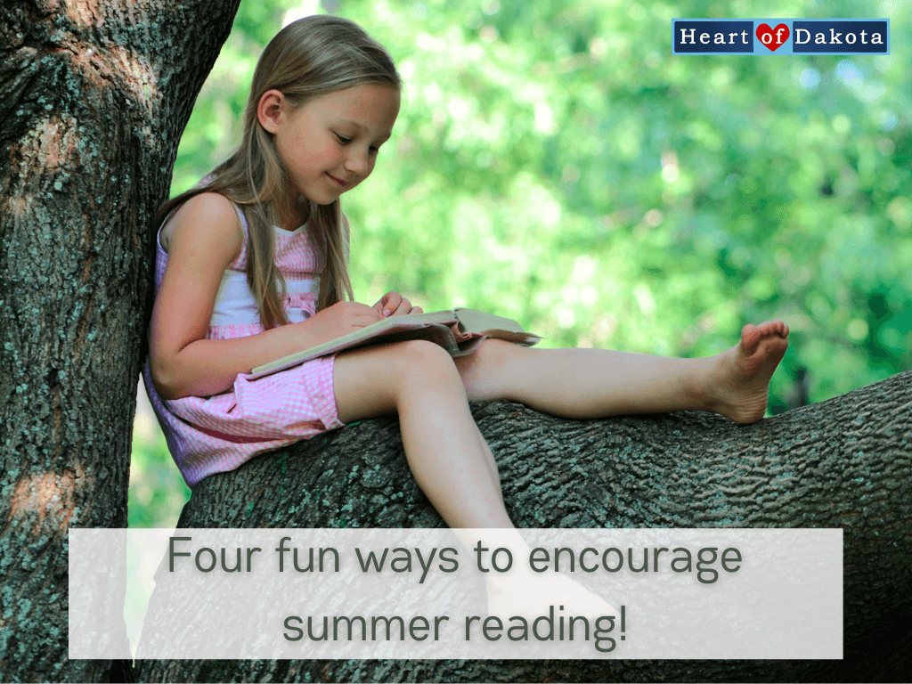 Heart of Dakota Life - Four fun ways to encourage summer reading!