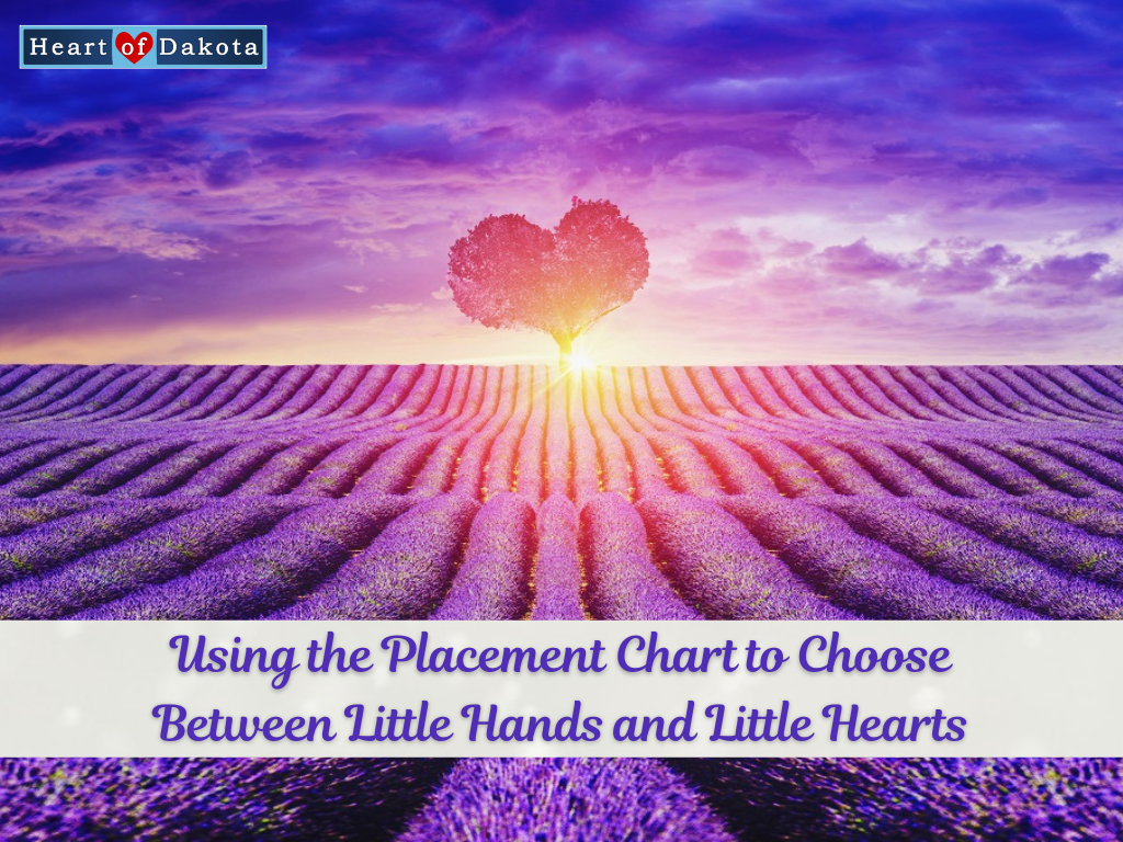 Heart of Dakota - Pondering Placement - Using the Placement Chart to Choose Between Little Hands and Little Hearts
