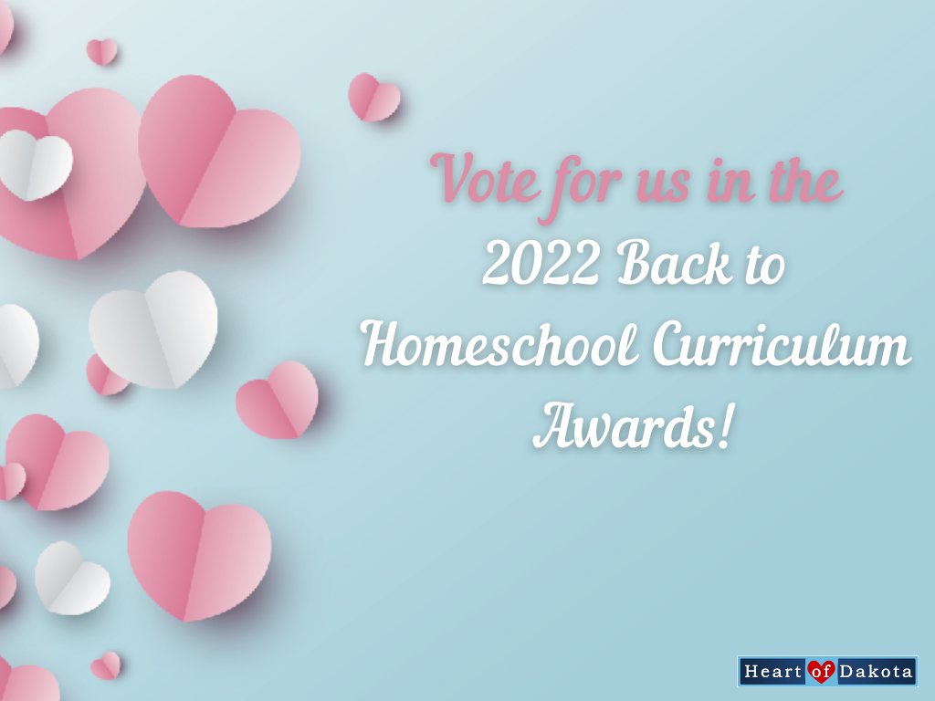 Heart of Dakota - Vote for us in the 2022 Back to Homeschool Curriculum Awards!