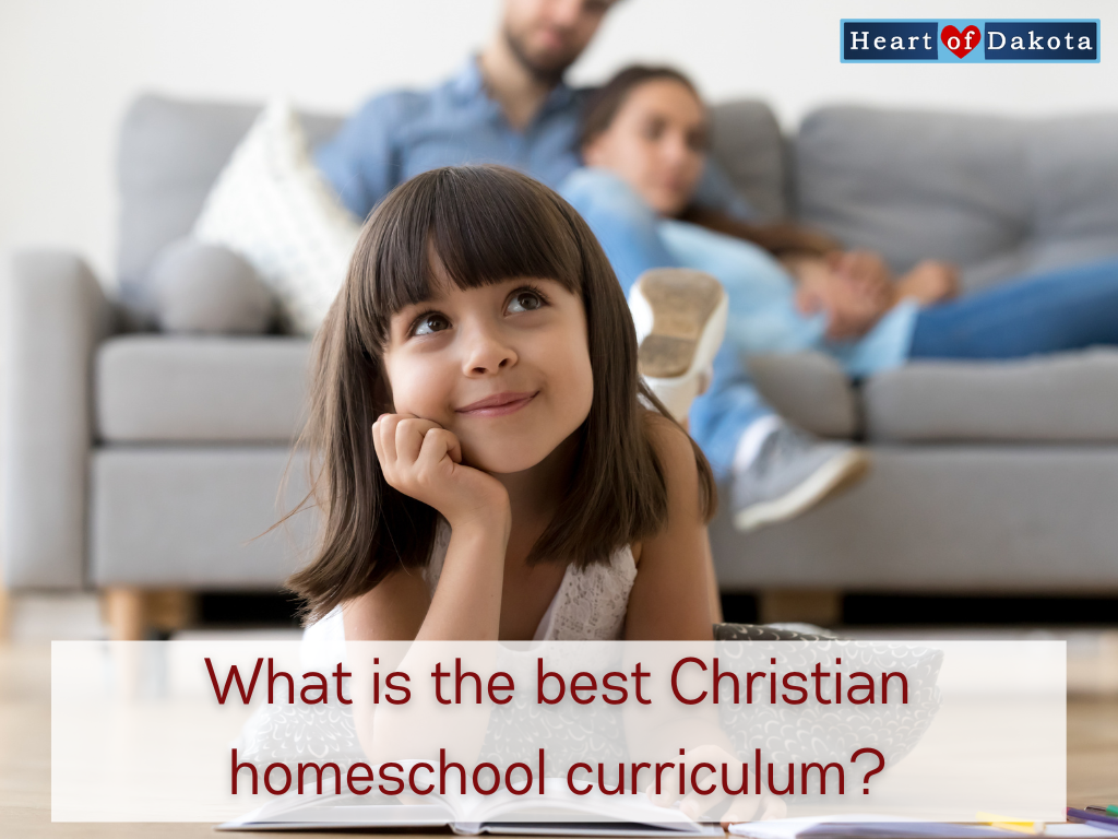Heart of Dakota - From Our House to Yours - What is the best Christian homeschool curriculum?