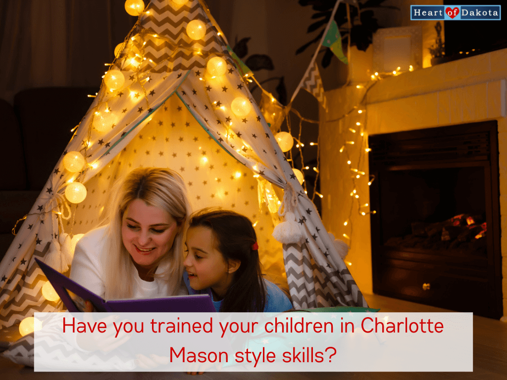 Heart of Dakota - Teaching Tip -Have you trained your children in Charlotte Mason style skills?