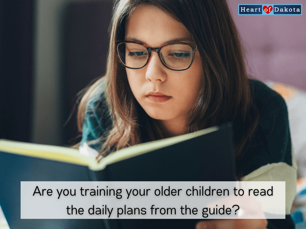 Heart of Dakota - teaching Tip - Are you training your older children to read the daily plans from the guide?