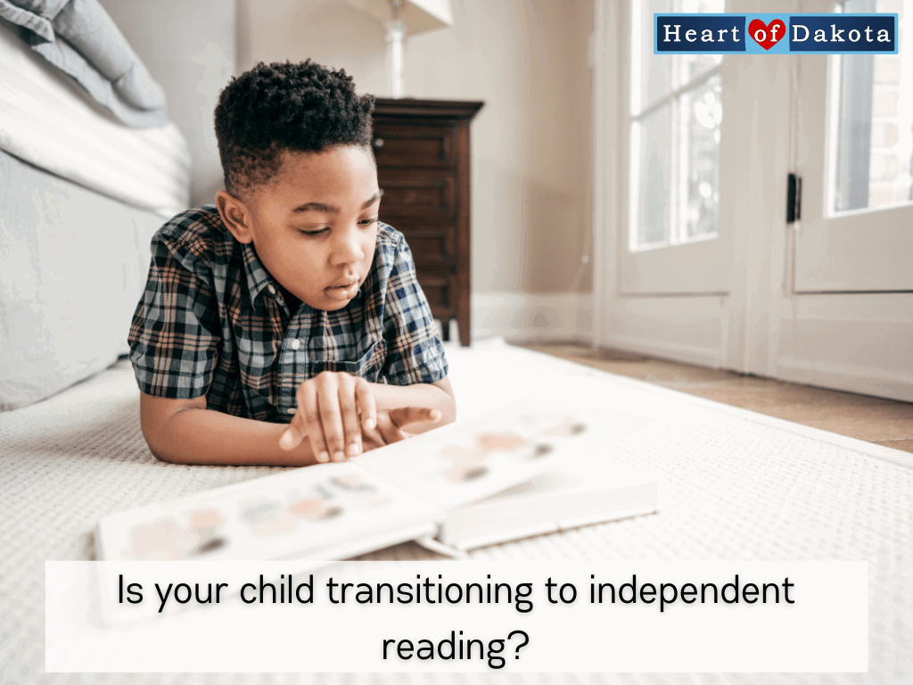 Heart of Dakota - Teaching Tip - Is your child transitioning to independent reading?