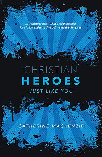 Christian Heroes Just Like You