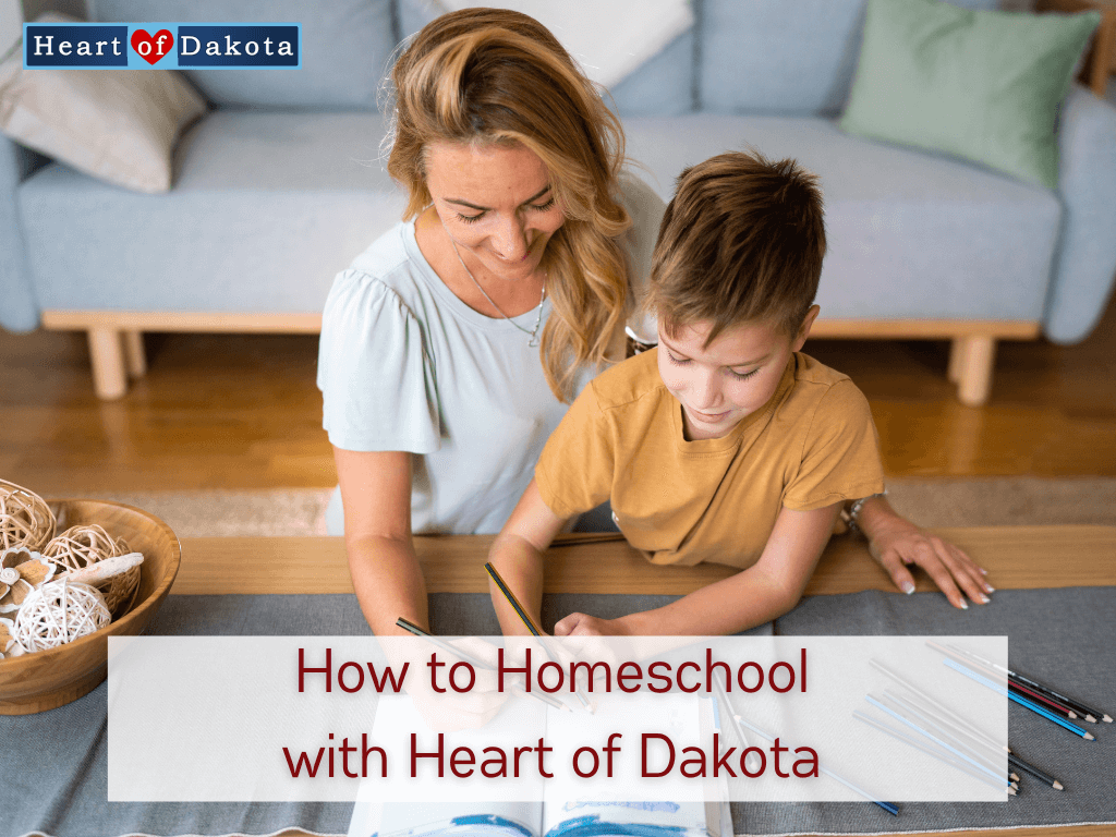 From Our House to Yours - Heart of Dakota - How to Homeschool with Heart of Dakota