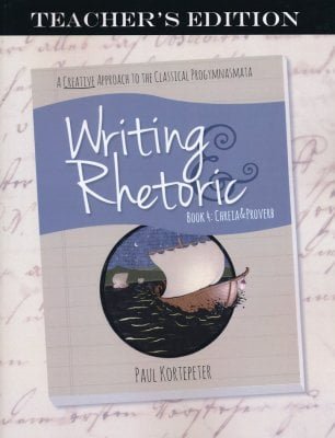 Writing and Rhetoric Book 4: Chreia & Proverb - Teacher's Edition