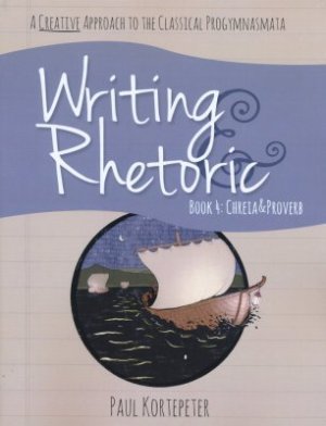 Writing and Rhetoric Book 4: Chreia & Proverb – Student’s Edition