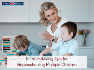 Heart of Dakota - From Our House to Yours - 5 Time-Saving Tips for Homeschooling Multiple Children
