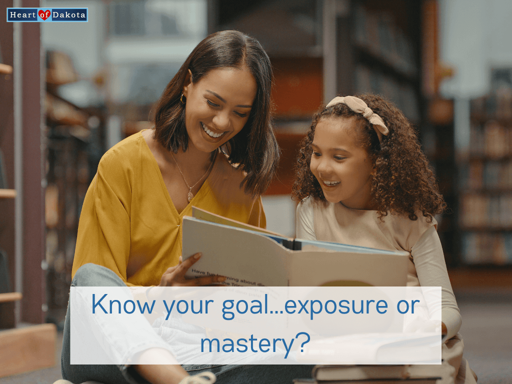 Heart of Dakota - Teaching Tip - Know your goal...exposure or mastery?
