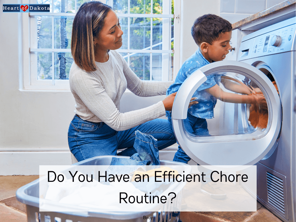 Heart of Dakota - Teaching Tip - Do You Have an Efficient Chore Routine?