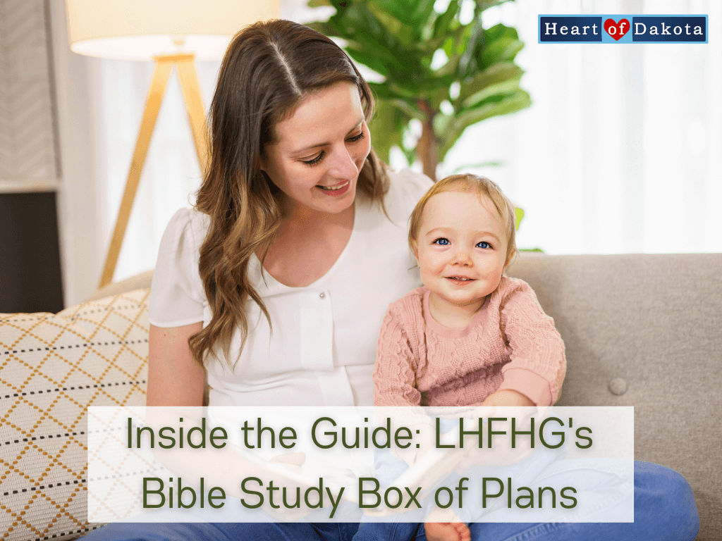 Heart of Dakota - Inside the Guide: LHFHG's Bible Study Box of Plans